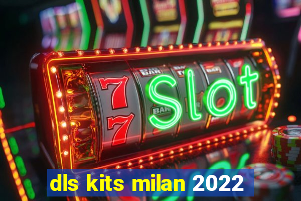 dls kits milan 2022